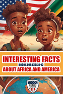 Interesting Facts Books For Kids 8-12 About Africa And America: Fun and Fascinating Discoveries in Science, History, Culture, Wildlife and More