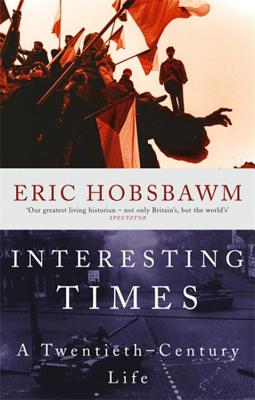 Interesting Times: A Twentieth-Century Life - Hobsbawm, Eric