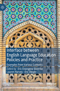 Interface between English Language Education Policies and Practice: Examples from Various Contexts