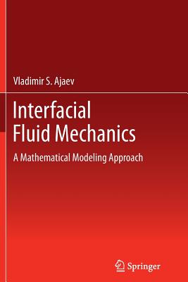 Interfacial Fluid Mechanics: A Mathematical Modeling Approach - Ajaev, Vladimir S