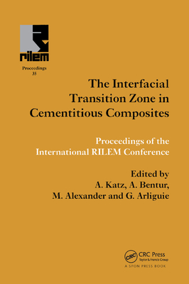 Interfacial Transition Zone in Cementitious Composites - Katz, A. (Editor), and Bentur, Arnon (Editor), and Alexander, Mark (Editor)