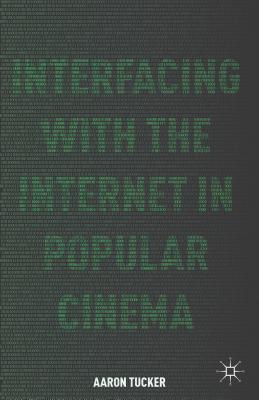 Interfacing with the Internet in Popular Cinema - Tucker, A.