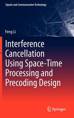 Interference Cancellation Using Space-Time Processing and Precoding Design - Li, Feng