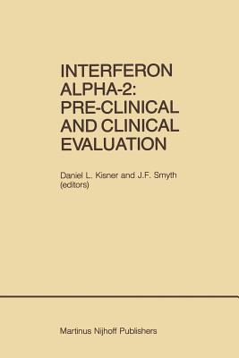 Interferon Alpha-2: Pre-Clinical and Clinical Evaluation: Proceedings of the Symposium Held in Adjunction with the Second International Conference on Malignant Lymphoma, Lugano, Switzerland, June 13, 1984 - Kisner, Daniel L (Editor), and Smyth, J F (Editor)