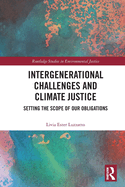 Intergenerational Challenges and Climate Justice: Setting the Scope of Our Obligations