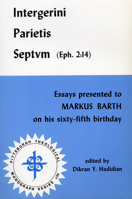 Intergerini Parietis Septvm (Eph. 2:14): Essays Presented to Markus Barth on His Sixty-Fifth Birthday - Hadidian, Dikran (Editor)