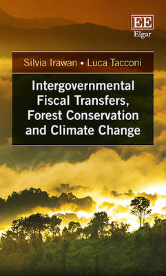 Intergovernmental Fiscal Transfers, Forest Conservation and Climate Change - Irawan, Silvia, and Tacconi, Luca