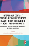Intergroup Contact, Friendships and Prejudice Reduction in Multiethnic Schools and Communities: Sociological, Psychological and Pedagogical Research and Theory