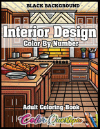 Interior Design Adult Color by Number Coloring Book - BLACK BACKGROUND: Lovely Home Interiors with Fun Room Ideas for Relaxation