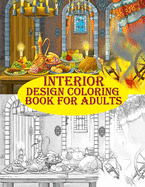 Interior Design Coloring Book For Adults: Amazing and creative interior design for fun and relaxation