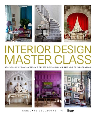 Interior Design Master Class: 100 Lessons from America's Finest Designers on the Art of Decoration - Dellatore, Carl (Editor)