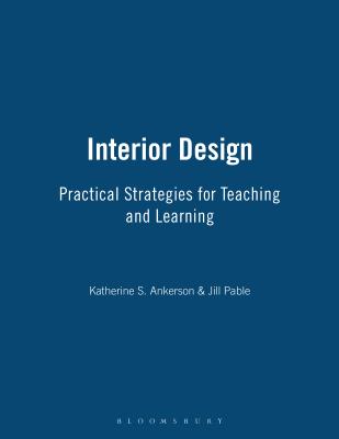 Interior Design: Practical Strategies for Teaching and Learning - Ankerson, Katherine S, and Pable, Jill