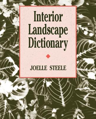 Interior Landscape Dictionary - Steele, Joelle