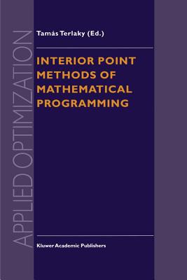 Interior Point Methods of Mathematical Programming - Terlaky, Tams (Editor)