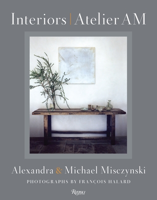 Interiors: Atelier AM - Misczynski, Alexandra, and Misczynski, Michael, and Vervoordt, Axel (Introduction by)