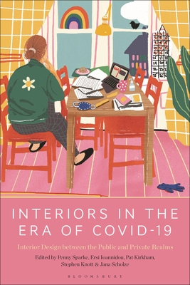 Interiors in the Era of Covid-19: Interior Design Between the Public and Private Realms - Sparke, Penny (Editor), and Ioannidou, Ersi (Editor), and Kirkham, Pat (Editor)