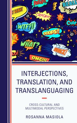 Interjections, Translation, and Translanguaging: Cross-Cultural and Multimodal Perspectives - Masiola, Rosanna