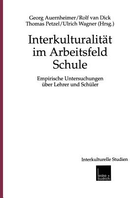 Interkulturalitat Im Arbeitsfeld Schule: Empirische Untersuchungen Uber Lehrer Und Schuler - Auernheimer, Georg (Editor), and Van Dick, Rolf (Editor), and Petzel, Thomas (Editor)