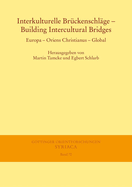 Interkulturelle Bruckenschlage - Building Intercultural Bridges: Europa - Oriens Christianus - Global