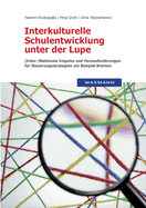 Interkulturelle Schulentwicklung unter der Lupe: (Inter-)Nationale Impulse und Herausforderungen f?r Steuerungsstrategien am Beispiel Bremen