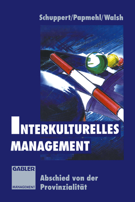 Interkulturelles Management: Abschied Von Der Provinzialitat - Schuppert, Dana, and Papmehl, Andr?, and Walsh, Ian (Editor)