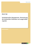 Interkulturelles Management - Betrachtung Des Kulturellen Einflusses Auf Ausgew?hlte Aspekte