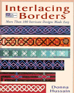 Interlacing Borders: More Than 100 Intricate Designs Made Easy - Hussain, Donna, and Lowe, Melissa (Editor)