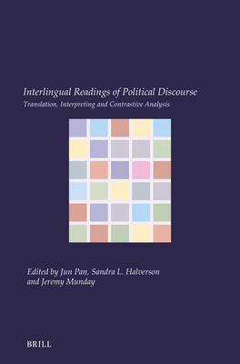 Interlingual Readings of Political Discourse: Translation, Interpreting and Contrastive Analysis - Pan, Jun, and Halverson, Sandra L, and Munday, Jeremy