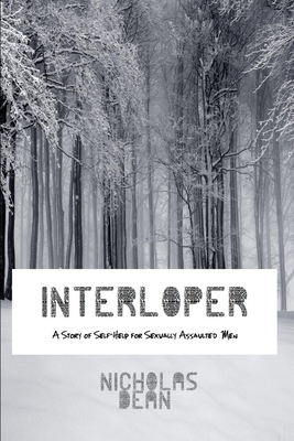 Interloper: A Story of Self-Help for Sexually Assaulted Men - Tomlinson Weintraub, Evan (Editor), and Dean, Nicholas