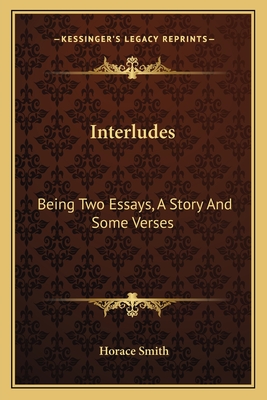 Interludes: Being Two Essays, A Story And Some Verses - Smith, Horace