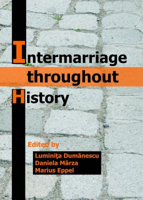 Intermarriage Throughout History - Dum&#402nescu Lumini>a (Editor), and Eppel, Marius (Editor)