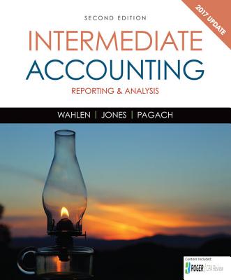 Intermediate Accounting: Reporting and Analysis, 2017 Update - Wahlen, James M, and Jones, Jefferson P, and Pagach, Donald