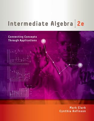 Intermediate Algebra: Connecting Concepts Through Applications - Clark, Mark, and Anfinson, Cynthia