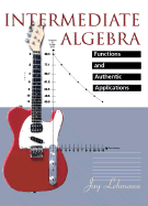 Intermediate Algebra Functions and Authentic Applications - Lehmann, Jay