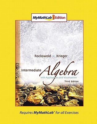Intermediate Algebra with Applications & Visualization, Mylab Math Edition - Rockswold, Gary, and Krieger, Terry