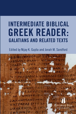 Intermediate Biblical Greek Reader: Galatians and Related Texts - Gupta, Nijay, and Sandford, Jonah