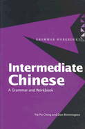 Intermediate Chinese: A Grammar and Workbook - Yip, Po-Ching, and Rimmington, Don