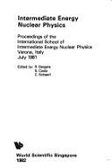 Intermediate Energy Nuclear Physics: Proceedings of the International School of Intermediate Energy Nuclear Physics, Verona, Italy, July 1981
