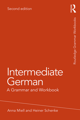 Intermediate German: A Grammar and Workbook - Miell, Anna, and Schenke, Heiner