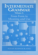 Intermediate Grammar, Volume A: From Form to Meaning and Use