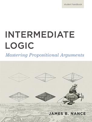 Intermediate Logic (Student Edition): Mastering Propositional Arguments - Press, Canon