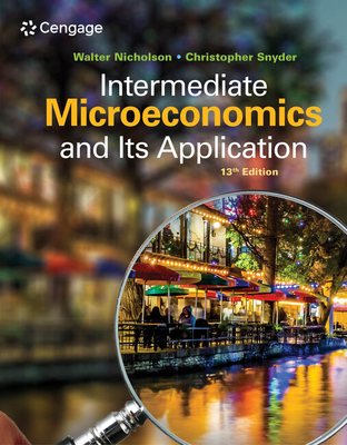 Intermediate Microeconomics and Its Application - Nicholson, Walter, and Snyder, Christopher