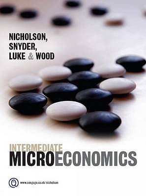 Intermediate Microeconomics - Nicholson, Walter, and Snyder, Christopher, and Luke & Wood