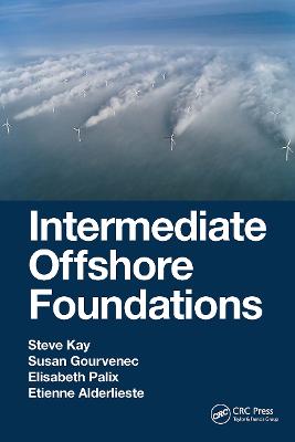 Intermediate Offshore Foundations - Kay, Steve, and Gourvenec, Susan, and Palix, Elisabeth