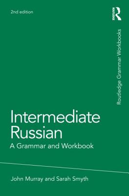 Intermediate Russian: A Grammar and Workbook - Murray, John, and Smyth, Sarah