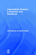 Intermediate Russian: Grammar and Workbook - Murray, John, and Smyth, Sarah