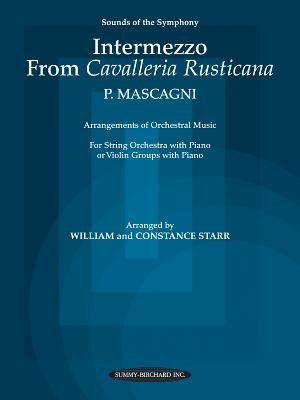 Intermezzo from Cavalleria Rusticana: For String Orchestra or Violin Groups with Piano - Mascagni, Pietro (Composer), and Starr, William (Composer), and Starr, Constance (Composer)