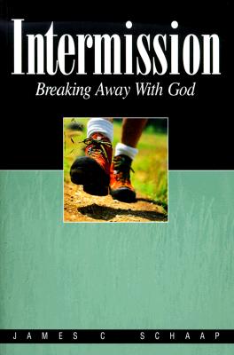 Intermission: Breaking Away with God - Schaap, James Calvin