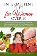 Intermittent Diet for Women Over 50: The Complete Guide for Intermittent Fasting & Quick Weight Loss After 50, Easy Book for Senior Beginners, Including Week Diet Plan + Meal Ideas