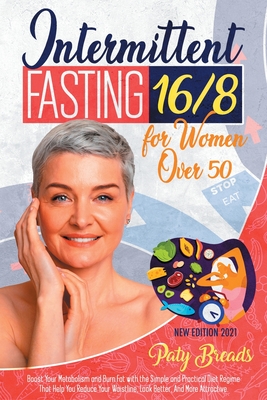 Intermittent Fasting 16/8 for Women Over 50: Boost Your Metabolism and Burn Fat with the Simple and Practical Diet Regime That Help You Reduce Your Waistline, Look Better, And More Attractive - Breads, Paty